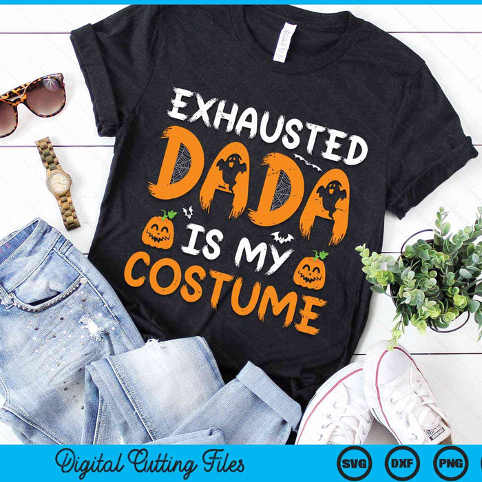 Exhausted Dada Is My Costume Funny Matching Dada Halloween SVG PNG Digital Cutting File