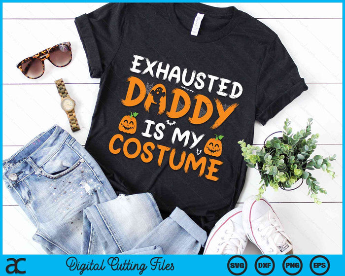 Exhausted Daddy Is My Costume Funny Matching Daddy Halloween SVG PNG Digital Cutting File