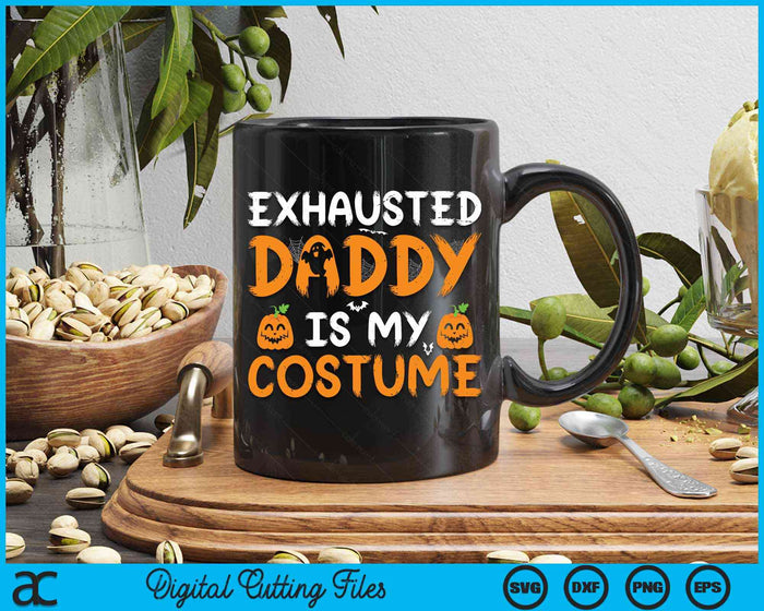 Exhausted Daddy Is My Costume Funny Matching Daddy Halloween SVG PNG Digital Cutting File