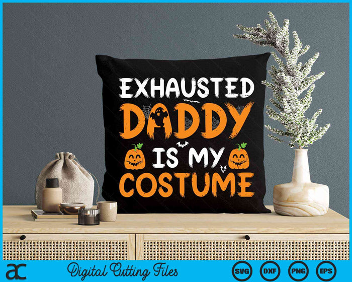 Exhausted Daddy Is My Costume Funny Matching Daddy Halloween SVG PNG Digital Cutting File