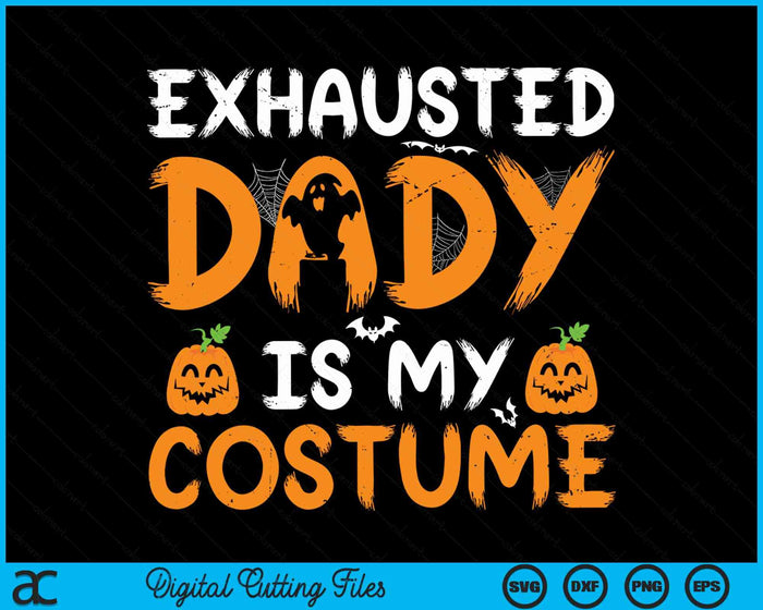 Exhausted Dady Is My Costume Funny Matching Dady Halloween SVG PNG Digital Cutting File