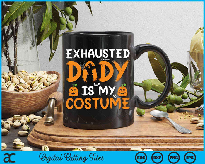 Exhausted Dady Is My Costume Funny Matching Dady Halloween SVG PNG Digital Cutting File