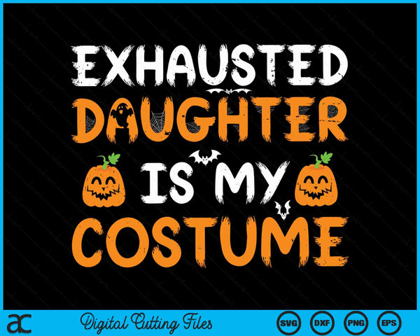 Exhausted daughter is my costume with jack o lanterns, funny matching Halloween SVG