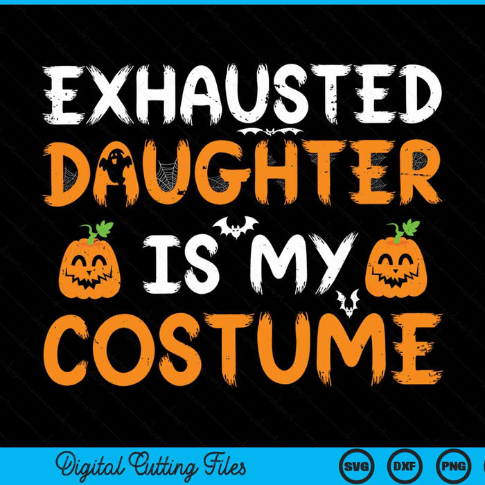 Exhausted daughter is my costume with jack o lanterns, funny matching Halloween SVG
