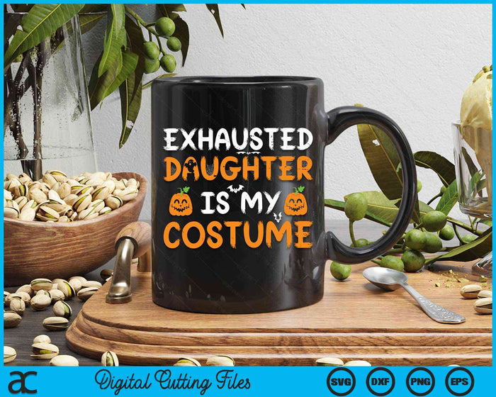 Exhausted Daughter Is My Costume Funny Matching Daughter Halloween SVG PNG Digital Cutting File