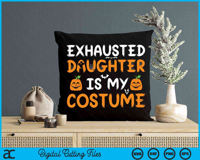 Exhausted Daughter Is My Costume Funny Matching Daughter Halloween SVG PNG Digital Cutting File