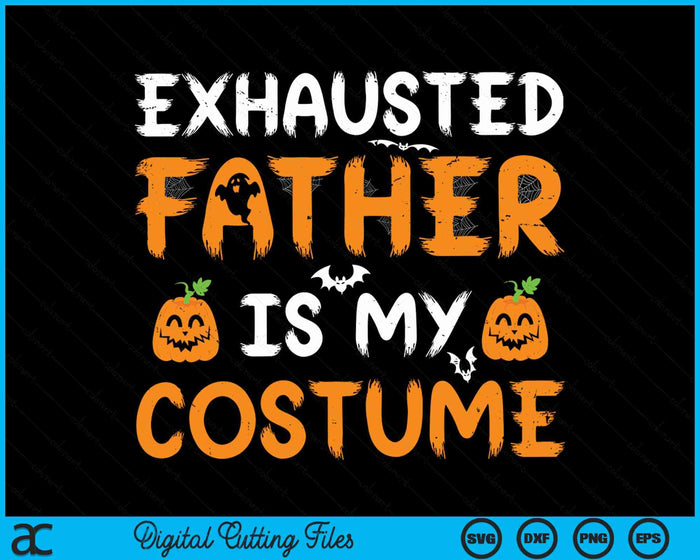 Exhausted Father Is My Costume Funny Matching Father Halloween SVG PNG Digital Cutting File