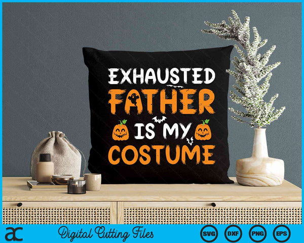 Exhausted Father Is My Costume Funny Matching Father Halloween SVG PNG Digital Cutting File