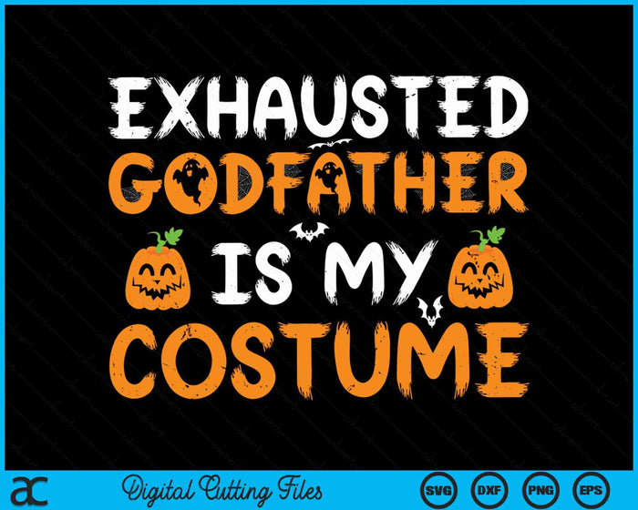 Exhausted Godfather Is My Costume Funny Matching Godfather Halloween SVG PNG Digital Cutting File