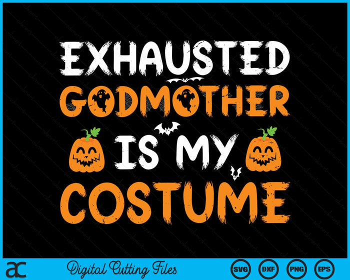 Exhausted Godmother Is My Costume Funny Matching Godmother Halloween SVG PNG Digital Cutting File