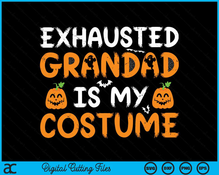 Exhausted Grandad Is My Costume Funny Matching Grandad Halloween SVG PNG Digital Cutting File