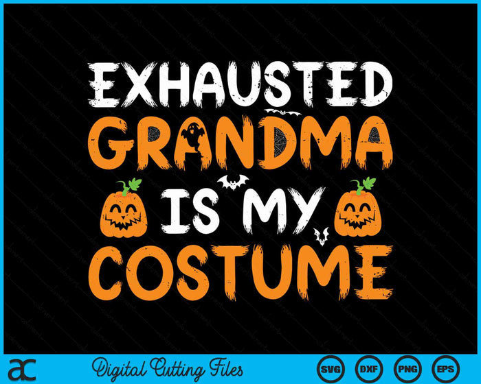 Exhausted Grandma Is My Costume Funny Matching Grandma Halloween SVG PNG Digital Cutting File