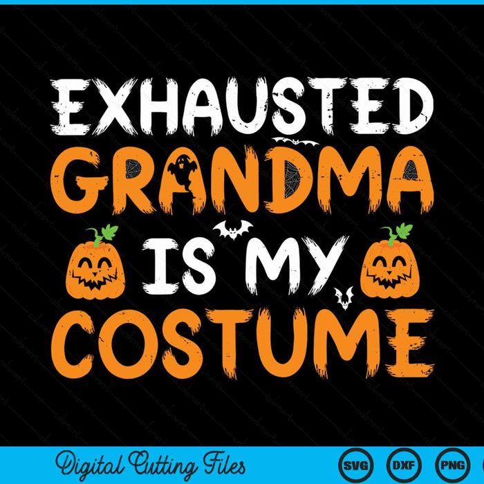 Exhausted grandma is my costume matching grandma Halloween SVG cut file