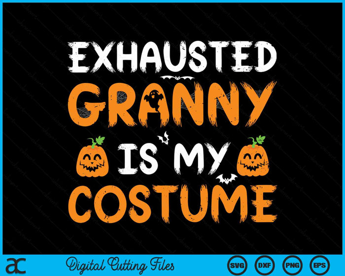 Exhausted Granny Is My Costume Funny Matching Granny Halloween SVG PNG Digital Cutting File