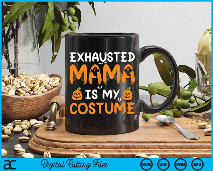 Exhausted Mama Is My Costume Funny Matching Mama Halloween SVG PNG Digital Cutting File