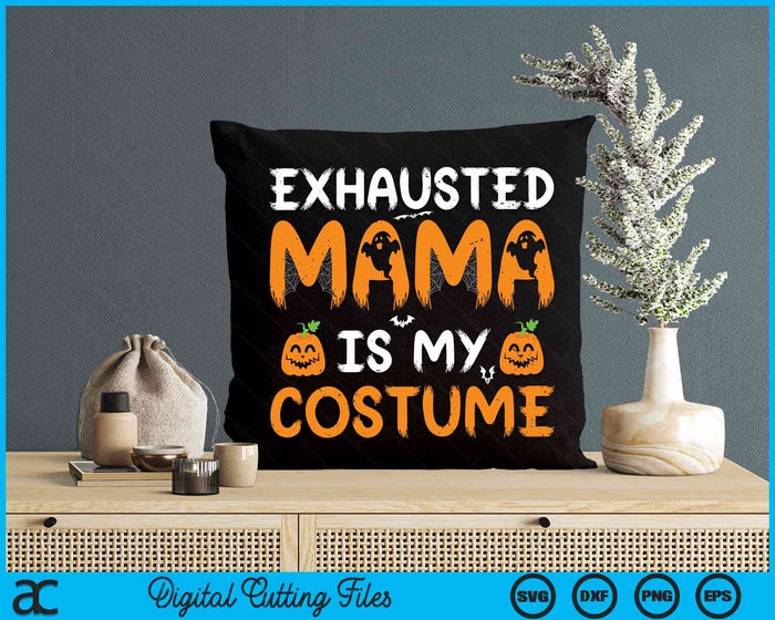 Exhausted Mama Is My Costume Funny Matching Mama Halloween SVG PNG Digital Cutting File