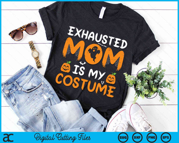 Exhausted Mom Is My Costume Funny Matching Mom Halloween SVG PNG Digital Cutting File