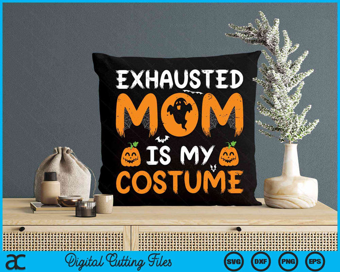 Exhausted Mom Is My Costume Funny Matching Mom Halloween SVG PNG Digital Cutting File