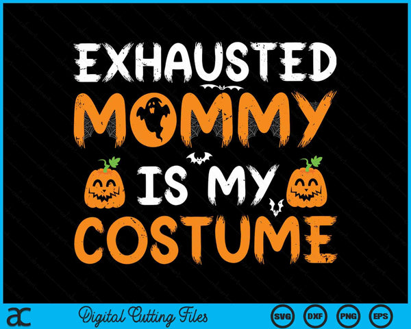 Exhausted mommy is my costume matching mommy Halloween SVG cut file