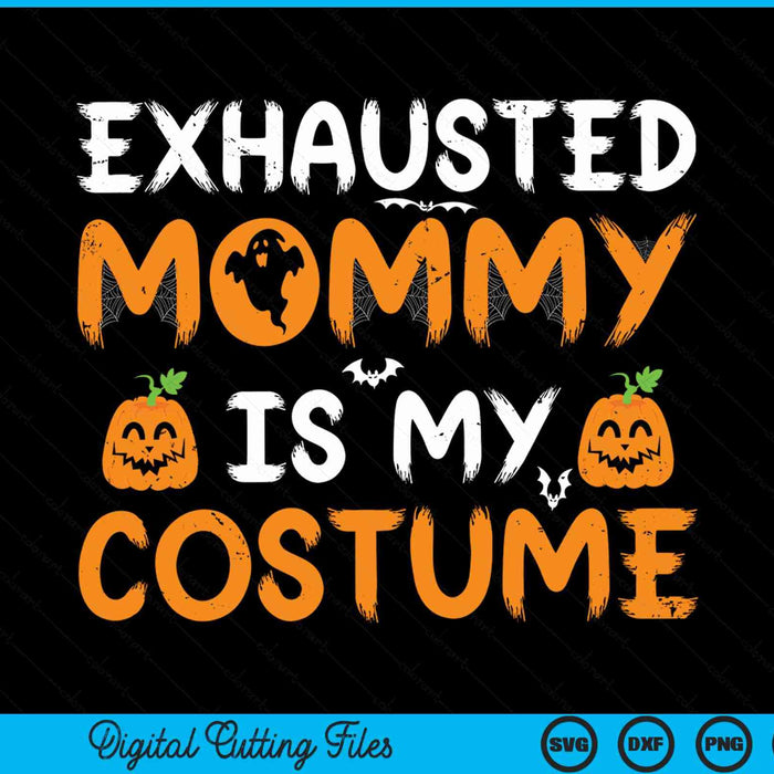 Exhausted mommy is my costume matching mommy Halloween SVG cut file