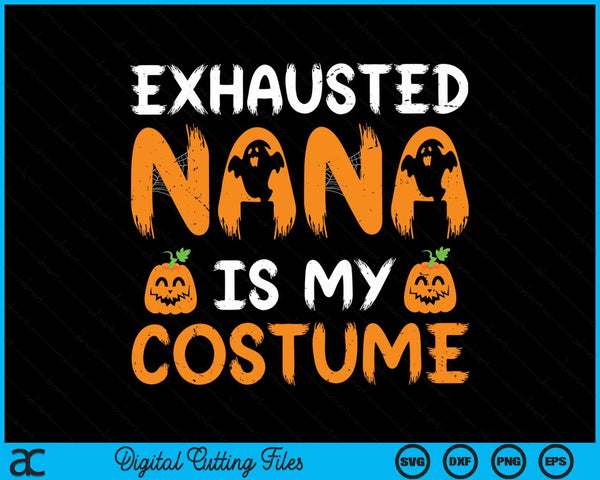 Exhausted nana is my costume matching nana Halloween SVG cut file