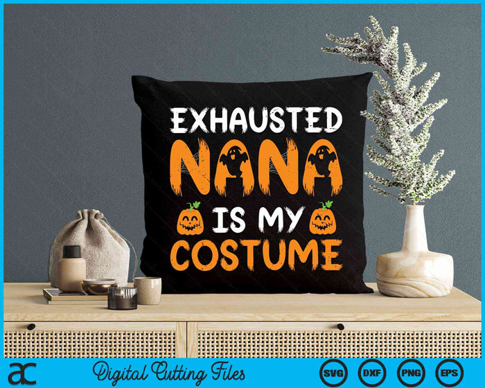 Exhausted Nana Is My Costume Funny Matching Nana Halloween SVG PNG Digital Cutting File