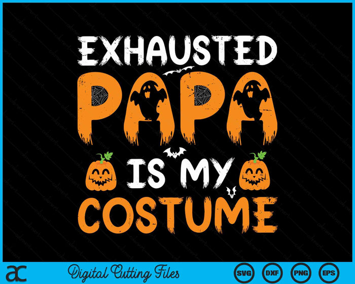 Exhausted Papa Is My Costume Funny Matching Papa Halloween SVG PNG Digital Cutting File