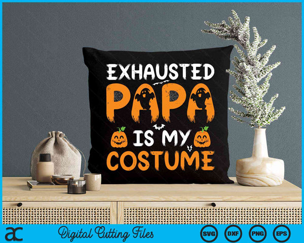 Exhausted Papa Is My Costume Funny Matching Papa Halloween SVG PNG Digital Cutting File