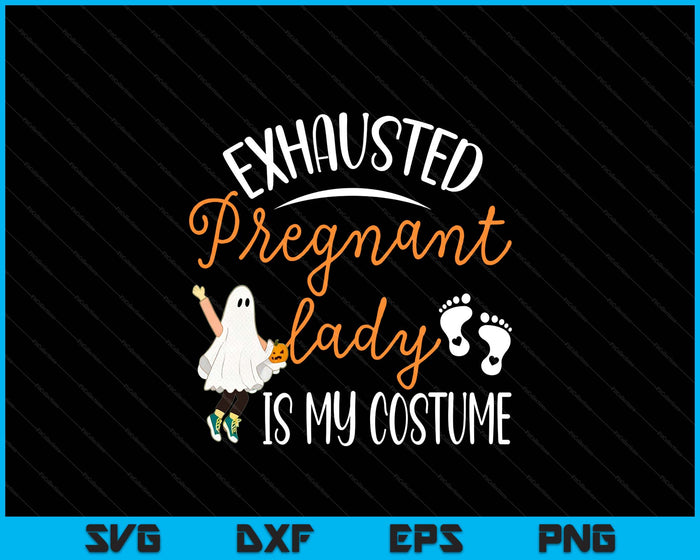 Exhausted Pregnant Lady Is My Costume Pregnancy Halloween SVG PNG Digital Printable Files