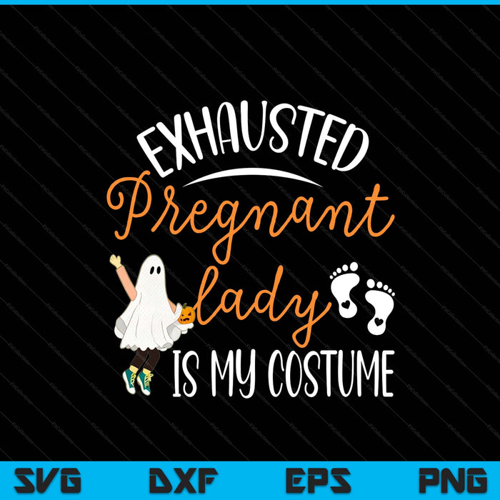 Exhausted Pregnant Lady Is My Costume Pregnancy Halloween SVG PNG Digital Printable Files