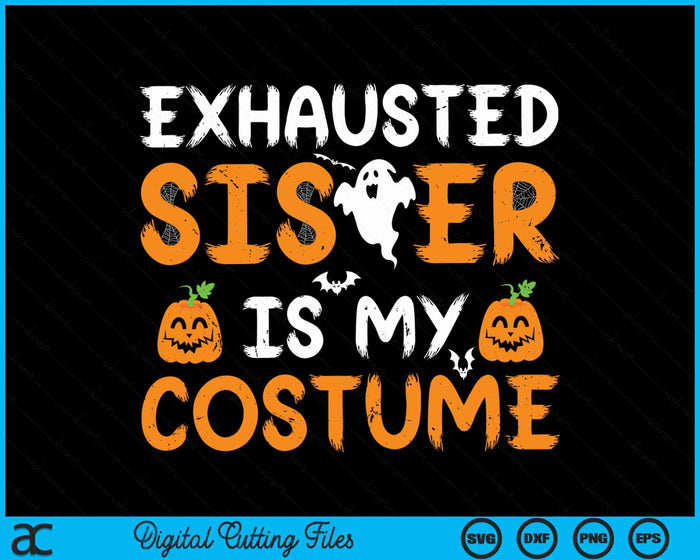 Exhausted Sister Is My Costume Funny Matching Sister Halloween SVG PNG Digital Cutting File