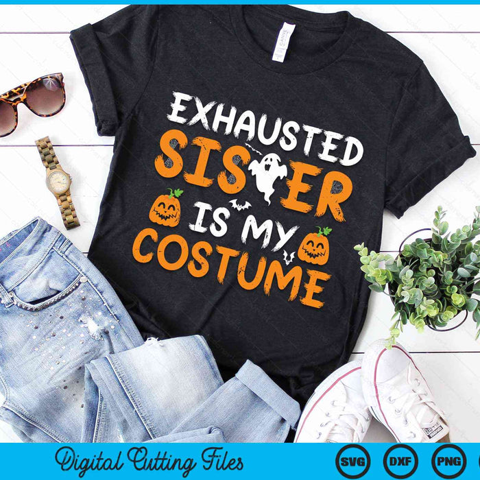 Exhausted Sister Is My Costume Funny Matching Sister Halloween SVG PNG Digital Cutting File