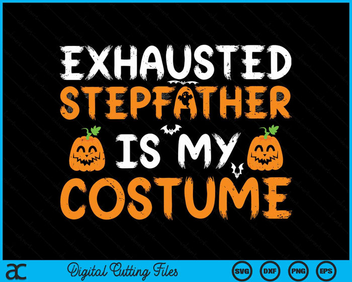 Exhausted Stepfather Is My Costume Funny Matching Stepfather Halloween SVG PNG Digital Cutting File