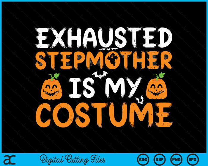 Exhausted Stepmother Is My Costume Funny Matching Stepmother Halloween SVG PNG Digital Cutting File