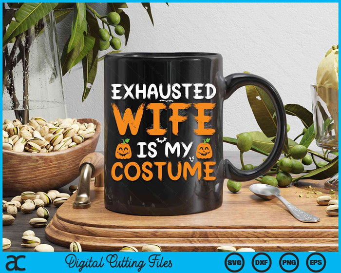 Exhausted Wife Is My Costume Funny Matching Wife Halloween SVG PNG Digital Cutting File