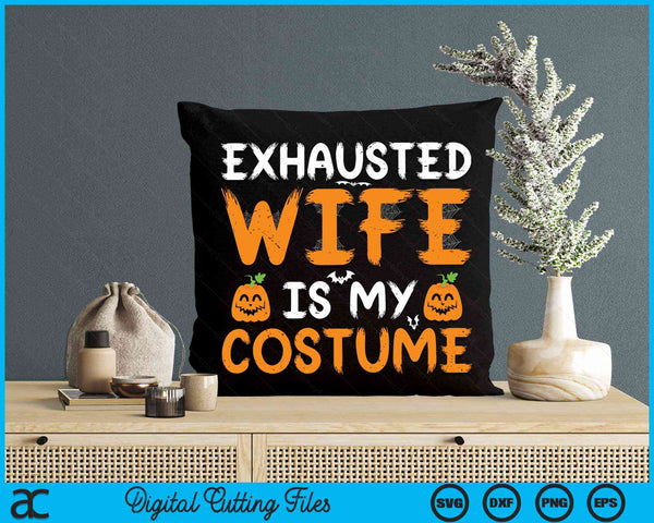 Exhausted Wife Is My Costume Funny Matching Wife Halloween SVG PNG Digital Cutting File