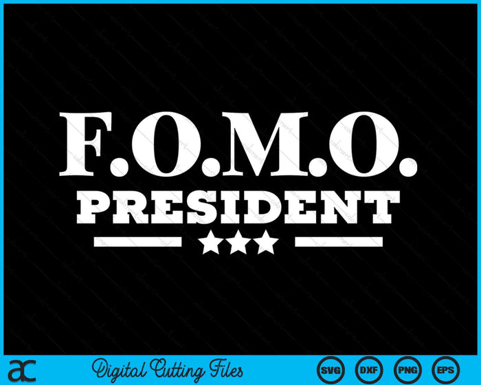 FOMO President Fear Of Missing Out Hilarious Party SVG PNG Digital Printable Files