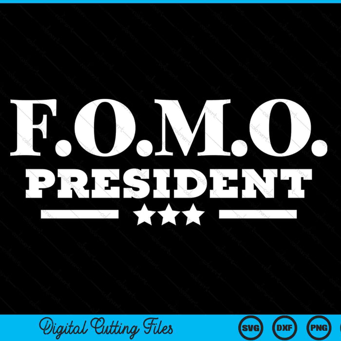FOMO president fear of missing out hilarious party SVG cut file