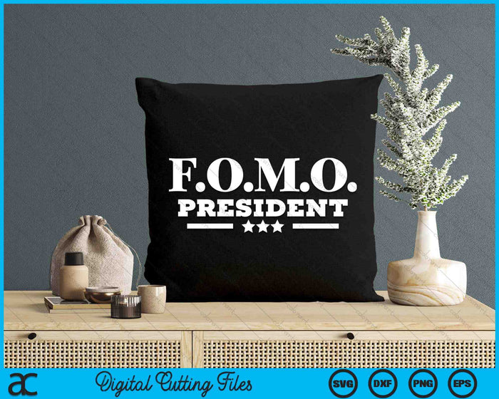 FOMO President Fear Of Missing Out Hilarious Party SVG PNG Digital Printable Files