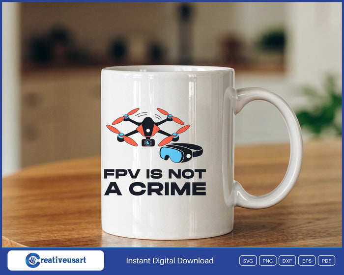 FPV Is Not A Crime racing drone SVG design on a white coffee mug