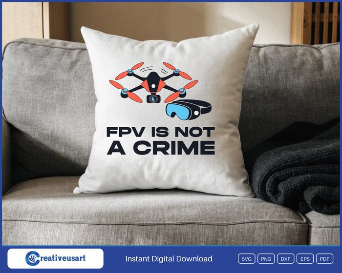 FPV Is Not A Crime racing drone SVG design on a white throw pillow