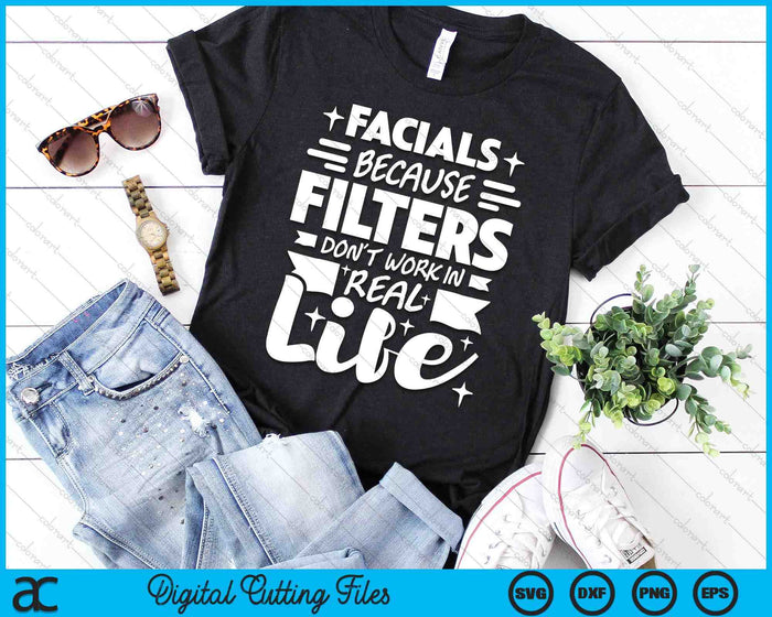 Facials Because Filters Don't Work Esthetician Beautician SVG PNG Digital Cutting Files