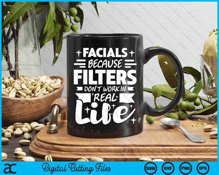 Facials Because Filters Don't Work Esthetician Beautician SVG PNG Digital Cutting Files