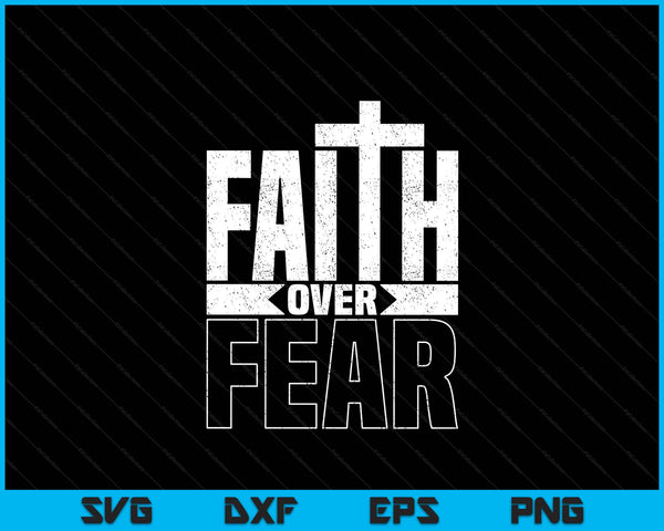Faith Over Fear Jesus Lord Bible Religious Faith Over Fear SVG PNG Digital Printable Files