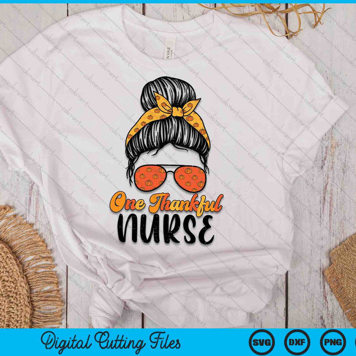 Fall Bun One Thankful Nurse Thanksgiving Nursing RN SVG PNG Digital Printable Files