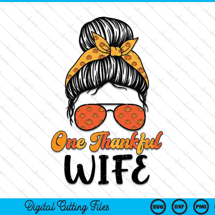 Fall Bun One Thankful Wife Thanksgiving Nursing RN SVG PNG Digital Printable Files