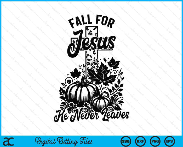 Fall For Jesus He Never Leaves Christian Thanksgiving SVG PNG Digital Printable Files