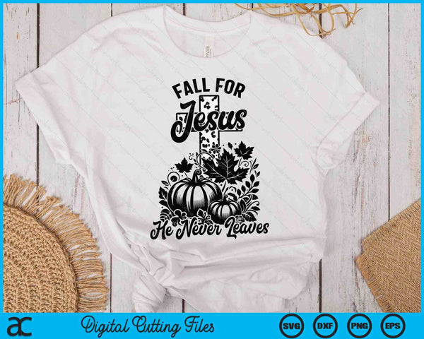 Fall For Jesus He Never Leaves Christian Thanksgiving SVG PNG Digital Printable Files