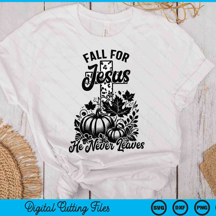 Fall For Jesus He Never Leaves Christian Thanksgiving SVG PNG Digital Printable Files