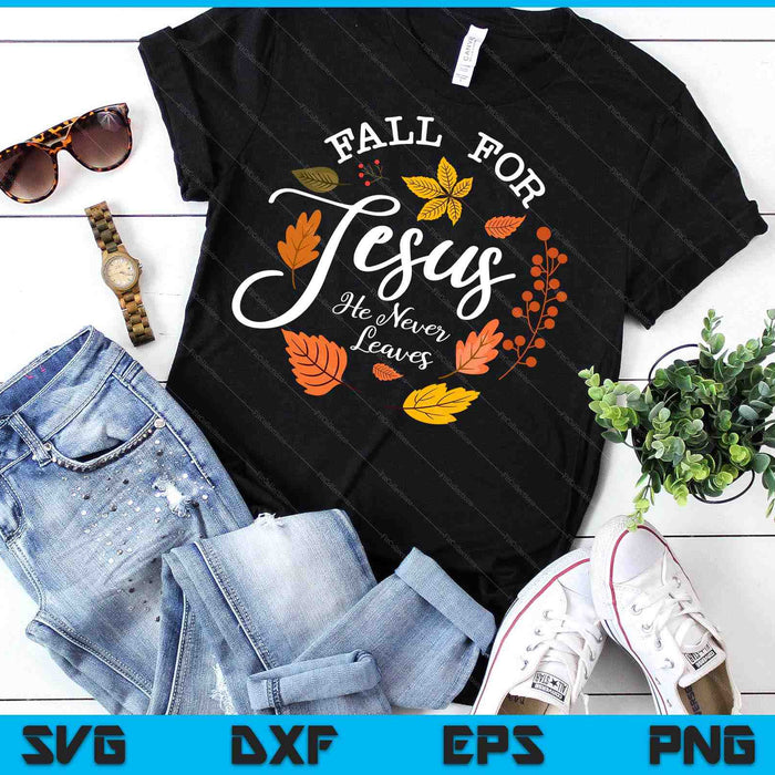 Fall For Jesus He Never Leaves SVG PNG Digital Printable Files